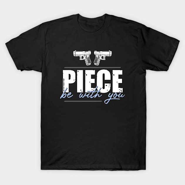 Guns Piece Be With You T-Shirt by Hassler88